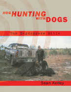 Hog Hunting With Dogs: The Hogdoggers Bible