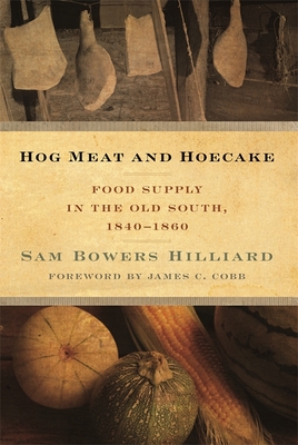 Hog Meat and Hoecake: Food Supply in the Old South, 1840-1860 - Hilliard, Sam Bowers, and Cobb, James C (Foreword by)