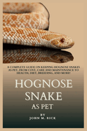 Hognose Snake as Pet: A Complete Guide on Keeping Hognose Snakes as Pet, From Cost, Care and Maintenance to Health, Diet, Breeding, And More!