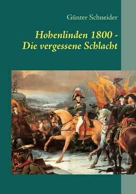 Hohenlinden 1800: Die vergessene Schlacht - Schneider, G?nter