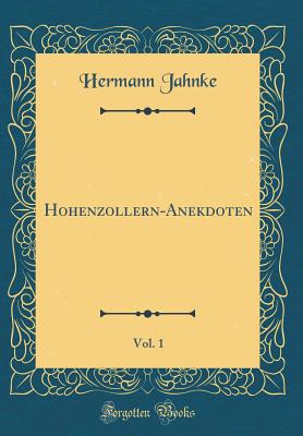 Hohenzollern-Anekdoten, Vol. 1 (Classic Reprint) - Jahnke, Hermann