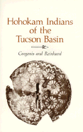 Hohokam Indians of the Tucson Basin - Gregonis, Linda M, and Reinhard, Karl J