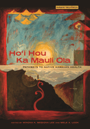 Ho'i Hou Ka Mauli Ola: Pathways to Native Hawaiian Health