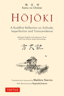 Hojoki: A Buddhist Reflection on Solitude: Imperfection and Transcendence - Bilingual English and Japanese Texts with Free Online Audio Recordings - Chomei, Kamo No, and Stavros, Matthew (Translated by)