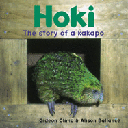 Hoki: The Story of a Kakapo - Ballance, Alison, and Climo, Gideon, and Merton, Don (Foreword by)