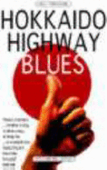 Hokkaido Highway Blues: Hitchhiking Japan - Ferguson, Will