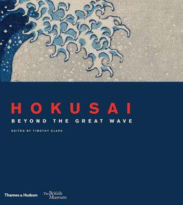 Hokusai: beyond the Great Wave - Clark, Timothy (Editor), and Keyes, Roger
