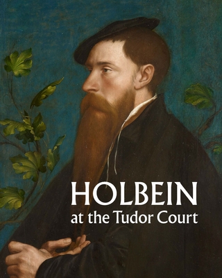 Holbein at the Tudor Court - Heard, Kate