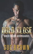 Hold Close: a second chance/bodyguard/daddy gay romance