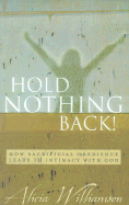 Hold Nothing Back!: How Sacrificial Obedience Leads to Intimacy with God - Williamson, Alicia