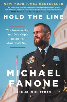 Hold the Line: The Insurrection and One Cop's Battle for America's Soul - Fanone, Michael, and Shiffman, John