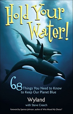 Hold Your Water!: 68 Things You Need to Know to Keep Our Planet Blue - Wyland, and Creech, Steve, and Foundation, Wyland