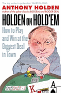 Holden On Hold'em: How to Play and Win at the Biggest Deal in Town