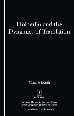 Holderlin and the Dynamics of Translation - Louth, Charlie