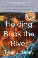 Holding Back the River: The Struggle Against Nature on America's Waterways