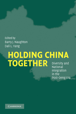 Holding China Together: Diversity and National Integration in the Post-Deng Era - Naughton, Barry J (Editor), and Yang, Dali L (Editor)