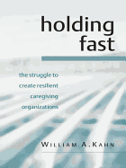 Holding Fast: The Struggle to Create Resilient Caregiving Organizations
