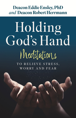 Holding God's Hand: Meditations to Relieve Stress, Worry and Fear - Ensley Phd, Eddie, and Herrmann, Robert