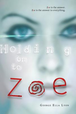 Holding on to Zoe - Lyon, George Ella