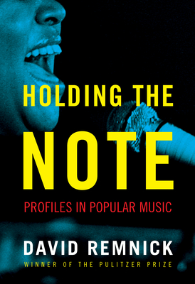 Holding the Note: Profiles in Popular Music - Remnick, David