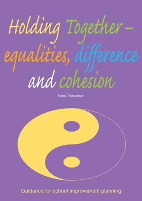 Holding Together--Equalities, Difference and Cohesion: Guidance for School Improvement Planning - Richardson, Robin