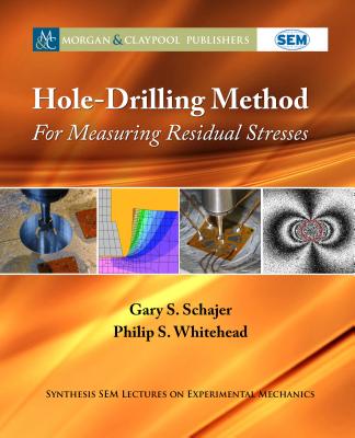 Hole-Drilling Method for Measuring Residual Stresses - Schajer, Gary S, and Whitehead, Philip S, and Zimmerman, Kristin B (Editor)