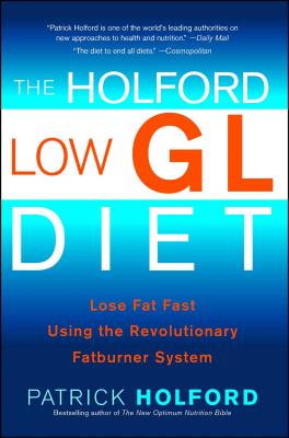 Holford Low Gl Diet: Lose Fat Fast Using the Revolutionary Fatburner System - Holford, Patrick