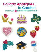Holiday Appliquaes to Crochet: Basics Plus 23 Designs for Celebrations