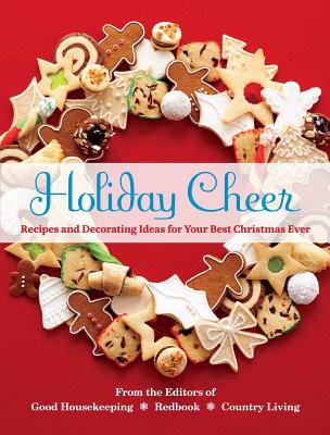 Holiday Cheer: Recipes and Decorating Ideas for Your Best Christmas Ever - Good Housekeeping (Editor), and Redbook (Editor), and Country Living (Editor)