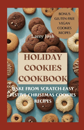 Holiday Cookies Cookbook: Bake From Scratch-Easy Festive Christmas Cookies Recipes