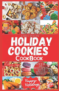 Holiday Cookies Cookbook: Easy and delicious traditional recipes to bake for festive season & enjoy your holiday with classic snacks, candies, cakes, bread & more (Including 8 weeks holiday meal plan)