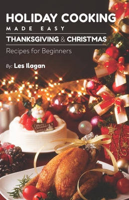 Holiday Cooking: Made Easy - Ilagan, Les