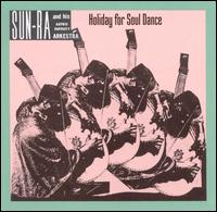 Holiday for Soul Dance - Sun Ra and the Astro Infinity Arkestra