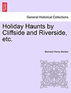 Holiday Haunts by Cliffside and Riverside, Etc.