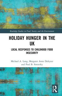 Holiday Hunger in the UK: Local Responses to Childhood Food Insecurity - Long, Michael a, and Defeyter, Margaret Anne, and Stretesky, Paul B