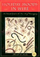 Holiday Moods in Wire: An Extended Guide to the Fine Art of Wirewrapping.
