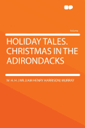 Holiday Tales. Christmas in the Adirondacks - Murray, William Henry Harrison, and Murray, W H H (William Henry Harrison