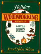 Holiday Woodworking Projects: 90 Patterns for Festive Decorations - Nelson, Joyce, and Nelson, John