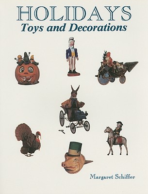Holidays: Toys and Decorations - Schiffer, Margaret