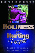 Holiness for Hurting People: Discipleship as Recovery - Thompson, David L