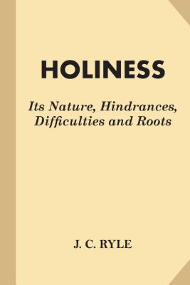 Holiness: Its Nature, Hindrances, Difficulties and Roots (Fine Print) - Ryle, J C