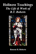 Holiness Teachings: The Life & Work of B.T. Roberts