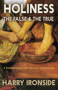 Holiness: The False & the True, A Biographical and Biblical Explanation