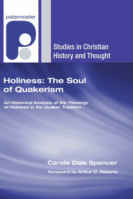 Holiness: The Soul of Quakerism - Spencer, Carole Dale, and Roberts, Arthur O (Foreword by)