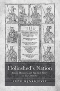 Holinshed's Nation: Ideals, Memory, and Practical Policy in the Chronicles