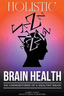 Holistic Brain Health (6 Cornerstones of a Healthy Brain)
