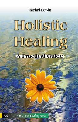 Holistic Healing: A Practical Guide - Lewin, Rachel