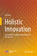 Holistic Innovation: Innovation Paradigm Explorations in the New Era