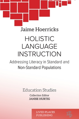 Holistic Language Instruction: Addressing Literacy in Standard and Non-Standard Populations - Hoerricks, Jaime, and Hurtig, Janise