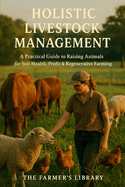 Holistic Livestock Management: A Comprehensive Guide for Sustainable Farming